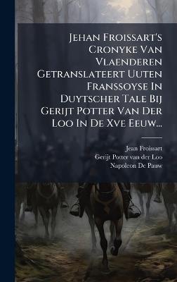 Jehan Froissart's Cronyke Van Vlaenderen Getranslateert Uuten Franssoyse In Duytscher Tale Bij Gerijt Potter Van Der Loo In De Xve Eeuw... - Jean Froissart - cover