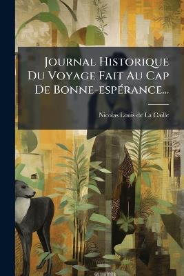 Journal Historique Du Voyage Fait Au Cap De Bonne-espÃ(c)rance... - cover