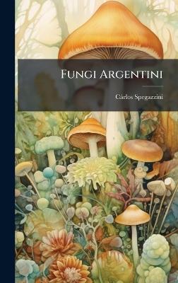 Fungi Argentini - Càrlos Spegazzini - cover
