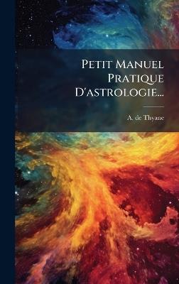 Petit Manuel Pratique D'astrologie... - A De Thyane - cover