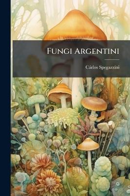 Fungi Argentini - Càrlos Spegazzini - cover