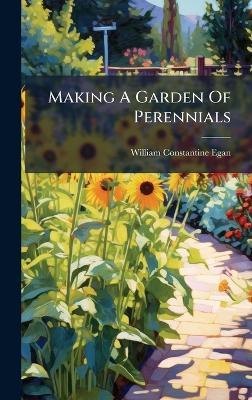 Making A Garden Of Perennials - William Constantine Egan - cover