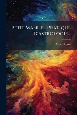Petit Manuel Pratique D'astrologie... - A De Thyane - cover