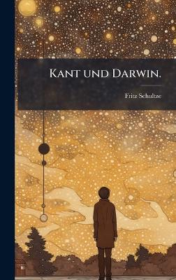 Kant und Darwin. - Fritz Schultze - cover