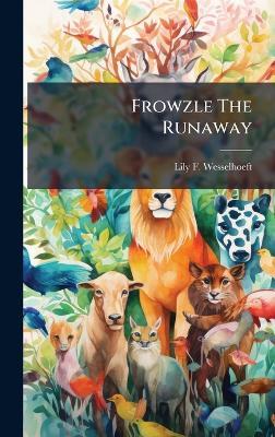 Frowzle The Runaway - Lily F Wesselhoeft - cover