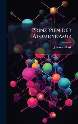 Prinzipien der Atomdynamik - Johannes Stark - cover