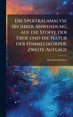 Die Spektralanalyse iIn ihrer Anwendung auf die Stoffe der Erde und die Natur der Himmelskörper, Zweite Auflage
