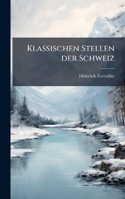 Klassischen Stellen der Schweiz - Heinrich Zschokke - cover