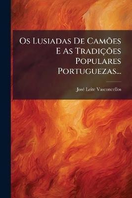 Os Lusiadas De CamÃµes E As TradiçÃµes Populares Portuguezas... - Josã(c) Leite Vasconcellos - cover