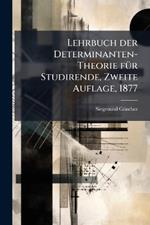 Lehrbuch der Determinanten-Theorie fÃ1/4r Studirende, Zweite Auflage, 1877