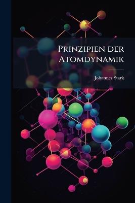 Prinzipien der Atomdynamik - Johannes Stark - cover