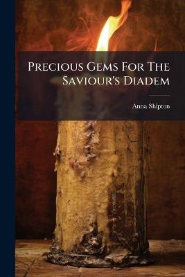 Precious Gems For The Saviour's Diadem - Anna Shipton - cover