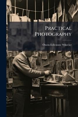 Practical Photography - Owen Edlestone Wheeler - cover