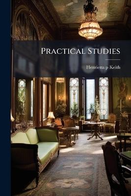 Practical Studies - Henrietta P Keith - cover