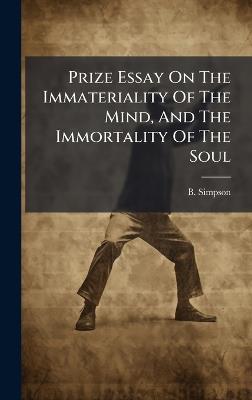 Prize Essay On The Immateriality Of The Mind, And The Immortality Of The Soul - B Simpson - cover