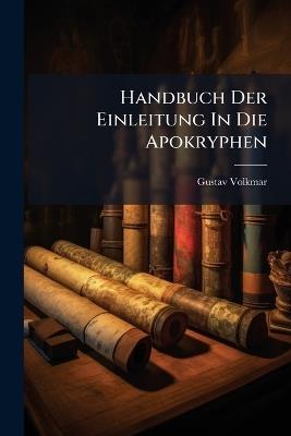 Handbuch Der Einleitung In Die Apokryphen - Gustav Volkmar - cover