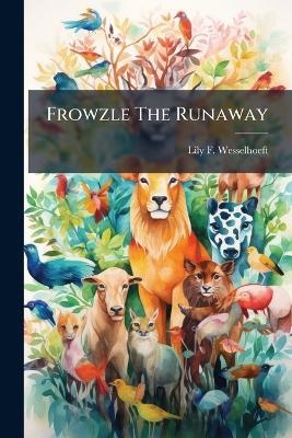 Frowzle The Runaway - Lily F Wesselhoeft - cover