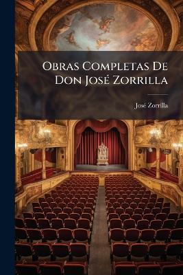 Obras Completas De Don JosÃ(c) Zorrilla - Josã(c) Zorrilla - cover