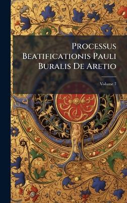 Processus Beatificationis Pauli Buralis De Aretio - Anonymous - cover