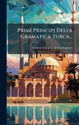 Primi Principj Della Gramatica Turca... - cover