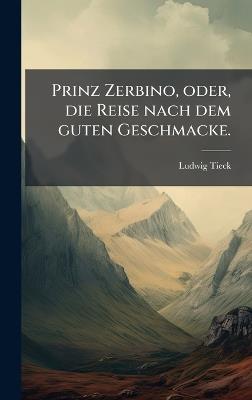 Prinz Zerbino, oder, die Reise nach dem guten Geschmacke. - Ludwig Tieck - cover
