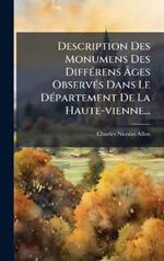 Description Des Monumens Des DiffÃ(c)rens Ãges ObservÃ(c)s Dans Le DÃ(c)partement De La Haute-vienne...