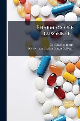 PharmacopÃ(c)e RaisonnÃ(c)e... - Noël-Ãtienne Henry - cover