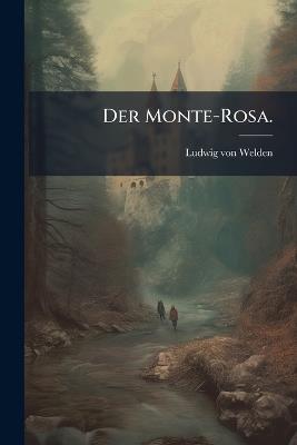 Der Monte-Rosa. - Ludwig Von Welden - cover