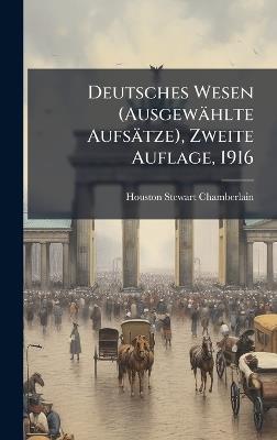 Deutsches Wesen (Ausgewählte Aufsätze), Zweite Auflage, 1916 - Houston Stewart Chamberlain - cover