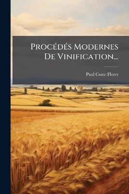 ProcÃ(c)dÃ(c)s Modernes De Vinification... - Paul Coste-Floret - cover
