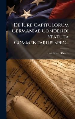 De Iure Capitulorum Germaniae Condendi Statuta Commentarius Spec... - Corbinian Gärtner - cover