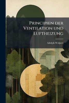 Principien der Ventilation und Luftheizung - Adolph Wolpert - cover