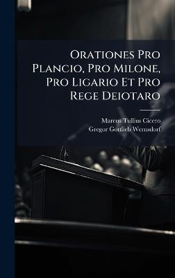 Orationes Pro Plancio, Pro Milone, Pro Ligario Et Pro Rege Deiotaro - Marcus Tullius Cicero - cover