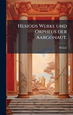 Hesiods Werke und Orpheus der Aargonaut. - cover