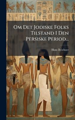 Om Det Jodiske Folks Tilstand I Den Persiske Period... - Hans Bröchner - cover