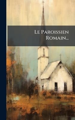 Le Paroissien Romain... - Anonymous - cover