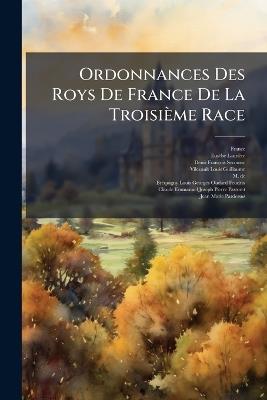Ordonnances Des Roys De France De La Troisième Race - Eusèbe Laurière,Denis-François Secousse - cover