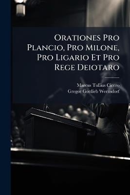 Orationes Pro Plancio, Pro Milone, Pro Ligario Et Pro Rege Deiotaro - Marcus Tullius Cicero - cover