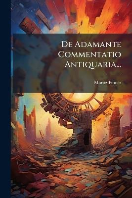 De Adamante Commentatio Antiquaria... - Moritz Pinder - cover