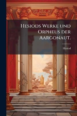 Hesiods Werke und Orpheus der Aargonaut. - cover