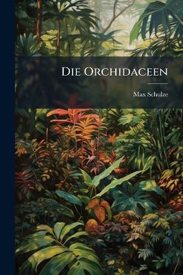 Die Orchidaceen - Max Schulze - cover