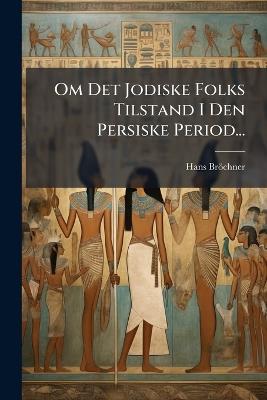 Om Det Jodiske Folks Tilstand I Den Persiske Period... - Hans Bröchner - cover