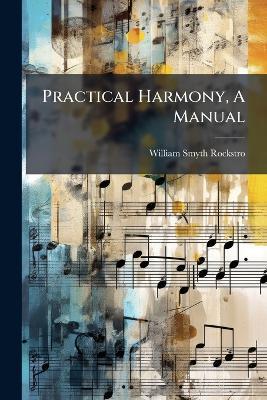 Practical Harmony, A Manual - William Smyth Rockstro - cover