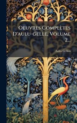Oeuvres Complètes D'aulu-gelle, Volume 2... - Aulus Gellius - cover
