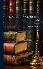 Lectures On Mining Law