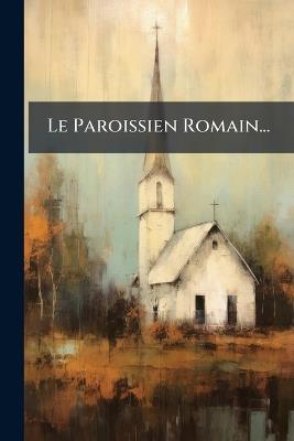 Le Paroissien Romain... - Anonymous - cover