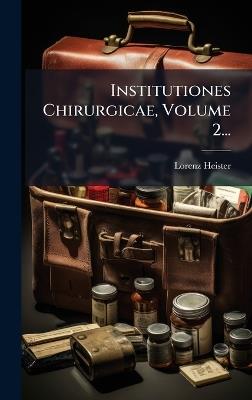 Institutiones Chirurgicae, Volume 2... - Lorenz Heister - cover