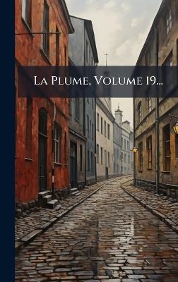 La Plume, Volume 19... - Anonymous - cover