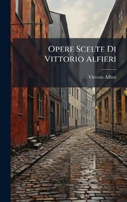 Opere Scelte Di Vittorio Alfieri - Vittorio Alfieri - cover