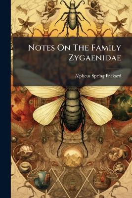 Notes On The Family Zygaenidae - Alpheus Spring Packard - cover